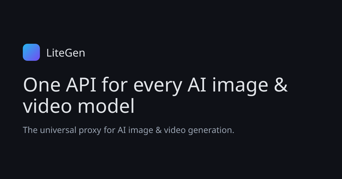 LiteGen — One API for every AI image & video model